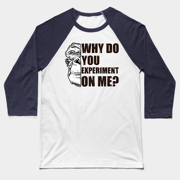 Why Do You Experiment On Me? Edit Baseball T-Shirt by OldTony